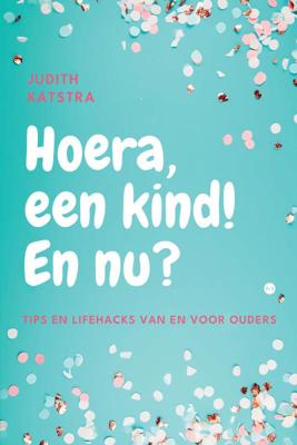 Hoera, een kind! En nu? (Paperback)
