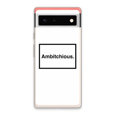 Ambitchious: Google Pixel 6 Transparant Hoesje