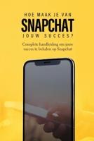 Hoe maak je van Snapchat jouw succes? (Paperback)