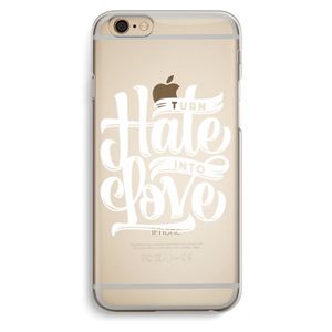 Turn hate into love: iPhone 6 / 6S Transparant Hoesje