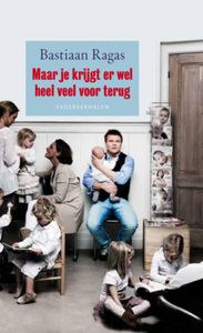 Maar je krijgt er wel heel veel voor terug - Bastiaan Ragas - ebook