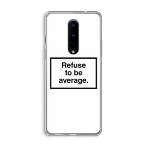 Refuse to be average: OnePlus 8 Transparant Hoesje