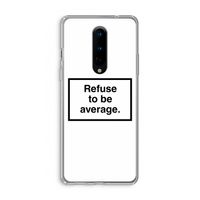 Refuse to be average: OnePlus 8 Transparant Hoesje