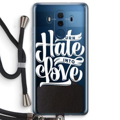 Turn hate into love: Huawei Mate 10 Pro Transparant Hoesje met koord