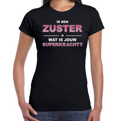 Ik ben zuster wat is jouw superkracht t-shirt zwart voor dames - cadeau shirt zuster
