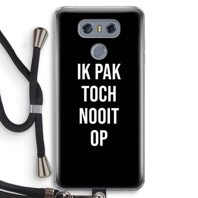 Ik pak nooit op - Zwart: LG G6 Transparant Hoesje met koord