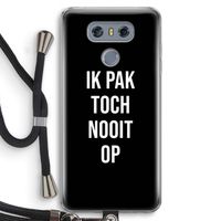 Ik pak nooit op - Zwart: LG G6 Transparant Hoesje met koord