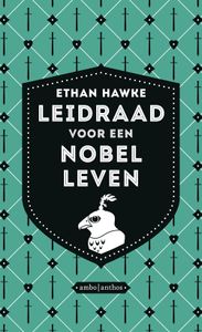 Leidraad voor een nobel leven - Ethan Hawke - ebook