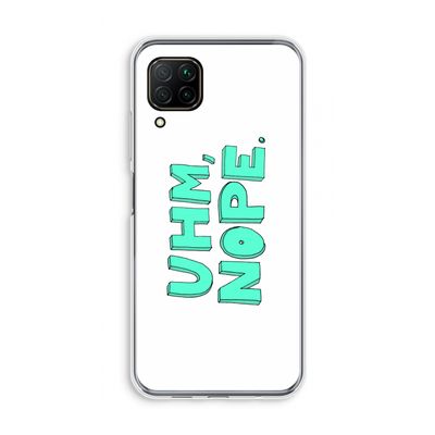 UHM, NOPE.: Huawei P40 Lite Transparant Hoesje