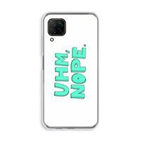 UHM, NOPE.: Huawei P40 Lite Transparant Hoesje