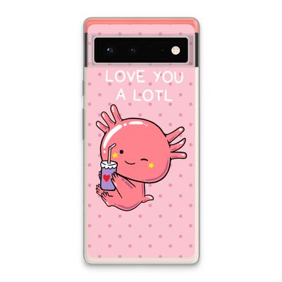 Love You A Lotl: Google Pixel 6 Transparant Hoesje