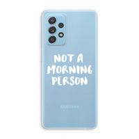 Morning person: Samsung Galaxy A73 Transparant Hoesje