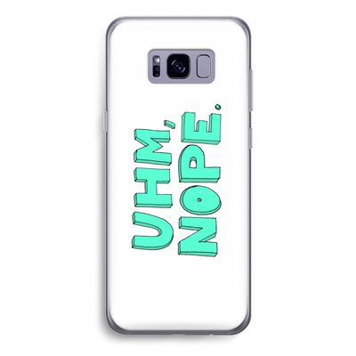 UHM, NOPE.: Samsung Galaxy S8 Transparant Hoesje