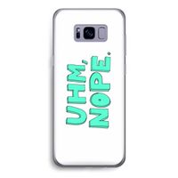 UHM, NOPE.: Samsung Galaxy S8 Transparant Hoesje