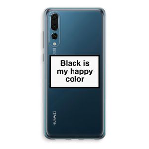 Black is my happy color: Huawei P20 Pro Transparant Hoesje