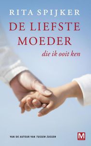 De liefste moeder die ik ooit ken - Kort verhaal - Rita Spijker - ebook