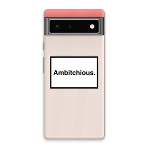 Ambitchious: Google Pixel 6 Transparant Hoesje