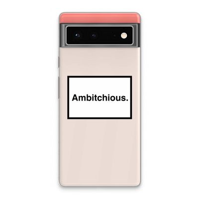 Ambitchious: Google Pixel 6 Transparant Hoesje