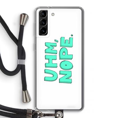 UHM, NOPE.: Samsung Galaxy S21 Plus Transparant Hoesje met koord