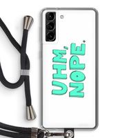 UHM, NOPE.: Samsung Galaxy S21 Plus Transparant Hoesje met koord