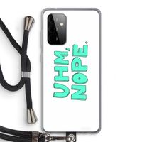 UHM, NOPE.: Samsung Galaxy A72 5G Transparant Hoesje met koord