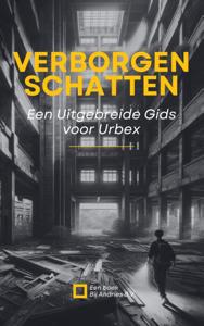 Verborgen Schatten: Een Uitgebreide Gids voor Urbex (Paperback)