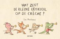 Wat zegt de kleine krokodil op de crèche? (Hardback)