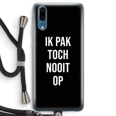 Ik pak nooit op - Zwart: Huawei P20 Transparant Hoesje met koord