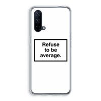 Refuse to be average: OnePlus Nord CE 5G Transparant Hoesje