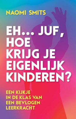 Eh... juf, hoe krijg je eigenlijk kinderen? - Naomi Smits - Hardcover (9789020608922) Eh... juf, hoe krijg je eigenlijk kinderen? - Naomi Smits - Hardcover (9789020608922)