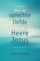 Over de oprechte liefde tot de Heere Jezus - Jacobus Koelman - ebook