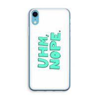 UHM, NOPE.: iPhone XR Transparant Hoesje