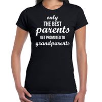 Only the best parents get promoted to grandparents t-shirt zwart voor dames