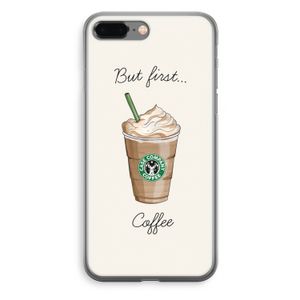 But first coffee: iPhone 8 Plus Transparant Hoesje