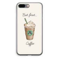 But first coffee: iPhone 8 Plus Transparant Hoesje