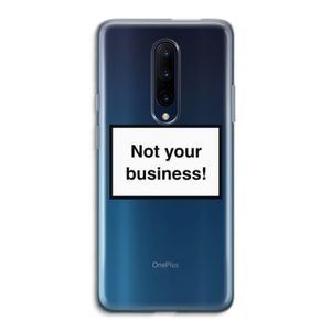 Not your business: OnePlus 7 Pro Transparant Hoesje