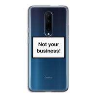 Not your business: OnePlus 7 Pro Transparant Hoesje