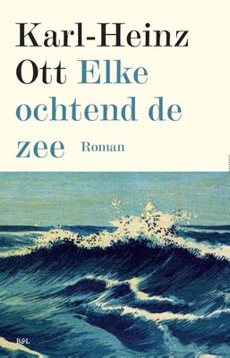 Elke ochtend de zee - Karl-Heinz Ott - ebook
