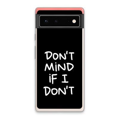 Don't Mind: Google Pixel 6 Transparant Hoesje