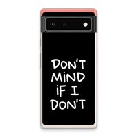 Don't Mind: Google Pixel 6 Transparant Hoesje