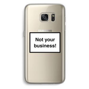 Not your business: Samsung Galaxy S7 Transparant Hoesje