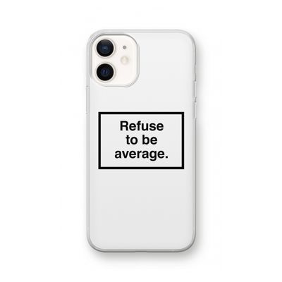 Refuse to be average: iPhone 12 Transparant Hoesje