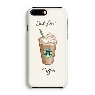 But first coffee: Volledig Geprint iPhone 7 Plus Hoesje