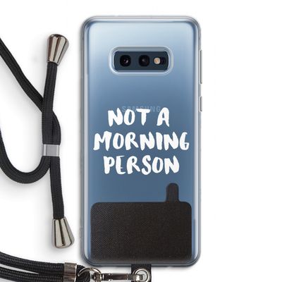Morning person: Samsung Galaxy S10e Transparant Hoesje met koord