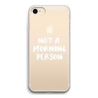 Morning person: iPhone 7 Transparant Hoesje