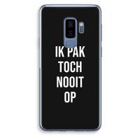 Ik pak nooit op - Zwart: Samsung Galaxy S9 Plus Transparant Hoesje