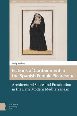 Fictions of Containment in the Spanish Female Picaresque - Emily Kuffner - eBook (9789048538171) Fictions of Containment in the Spanish Female Picaresque - Emily Kuffner - eBook (9789048538171)