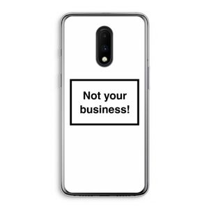 Not your business: OnePlus 7 Transparant Hoesje