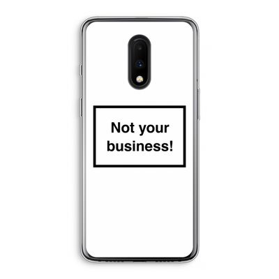 Not your business: OnePlus 7 Transparant Hoesje