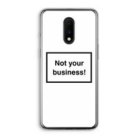 Not your business: OnePlus 7 Transparant Hoesje